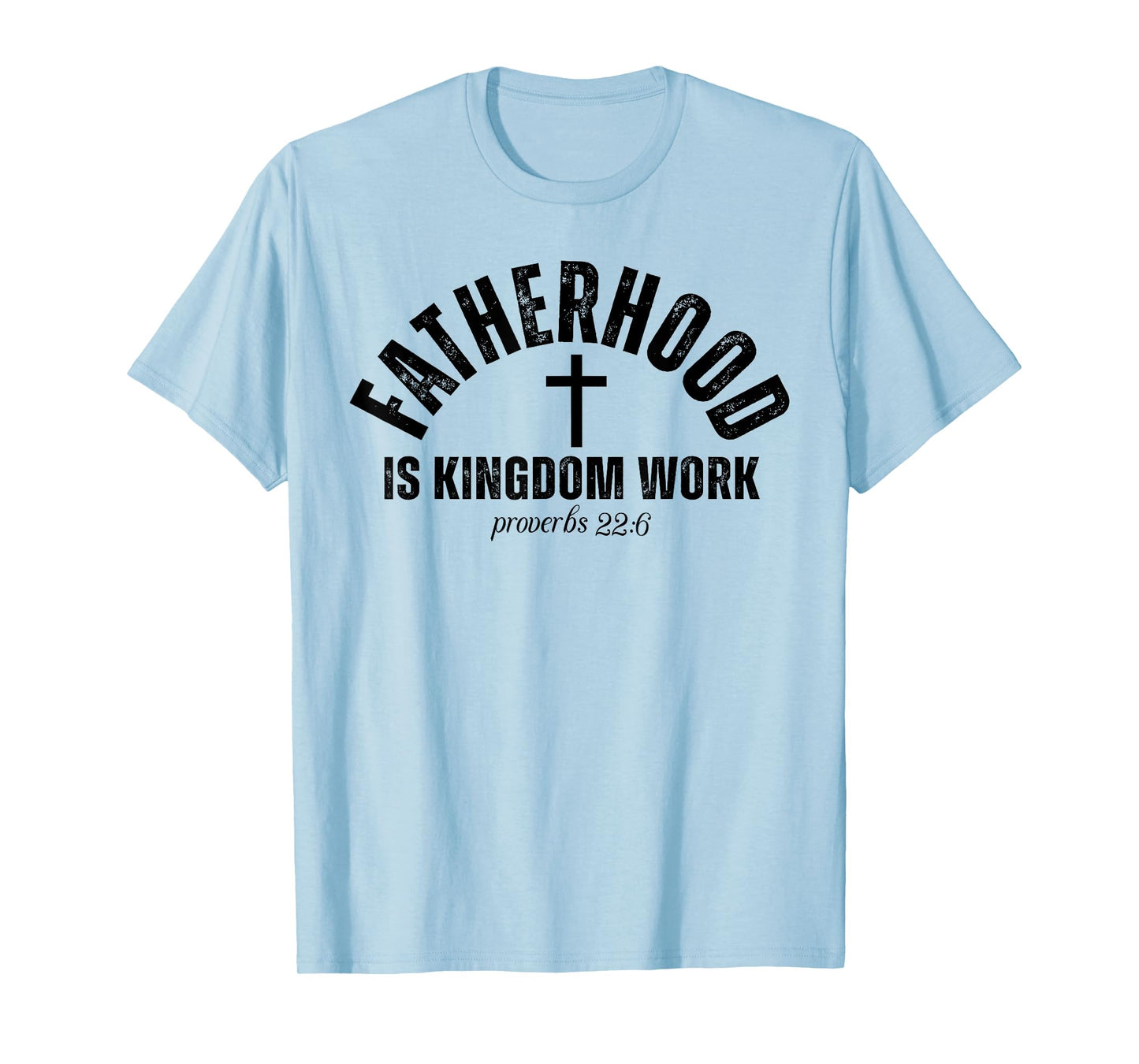 Fatherhood Is Kingdom Work Christian Dad Father's Day Faith T-Shirt