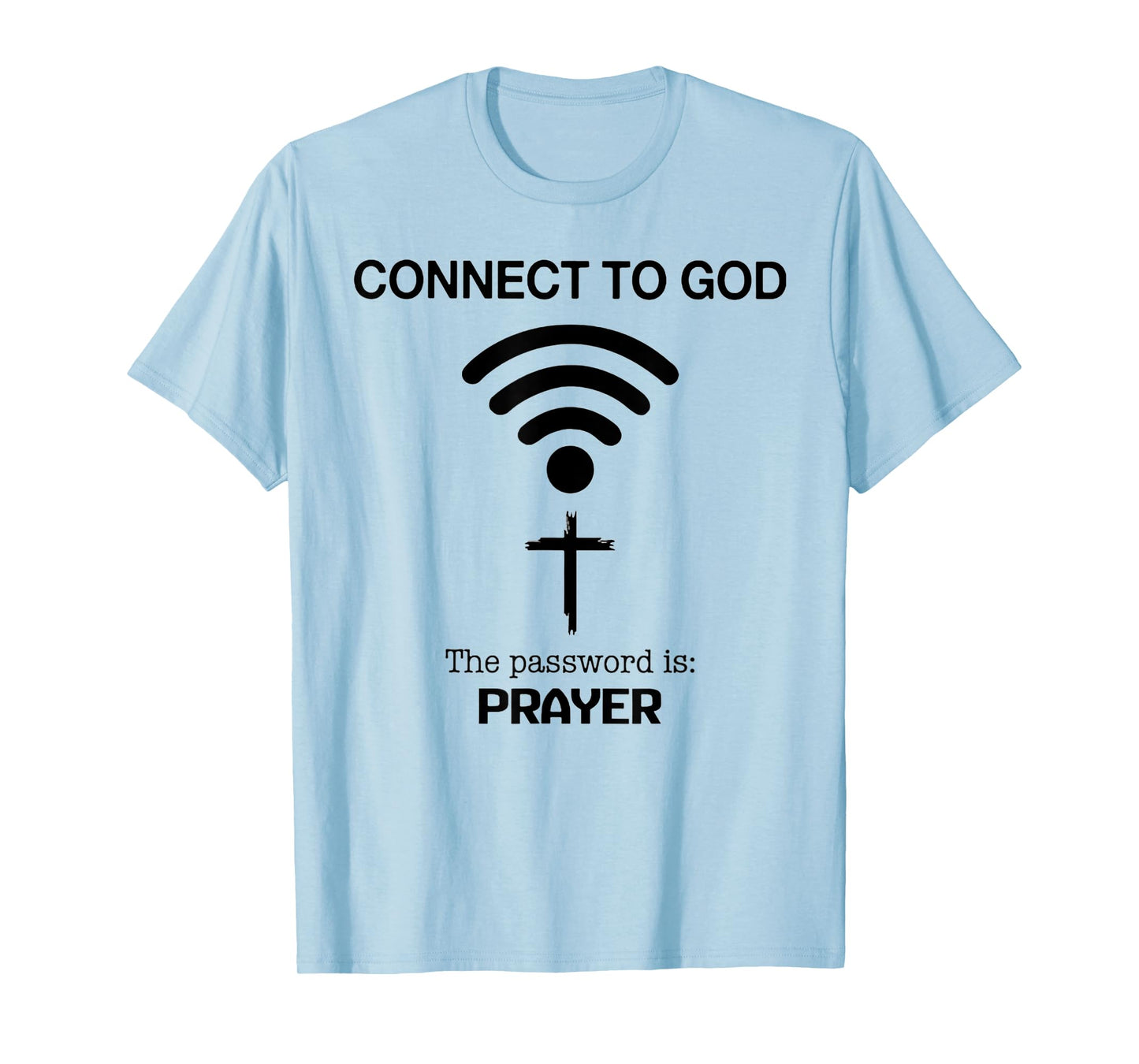 Connect To God The Password Is Prayer T-Shirt