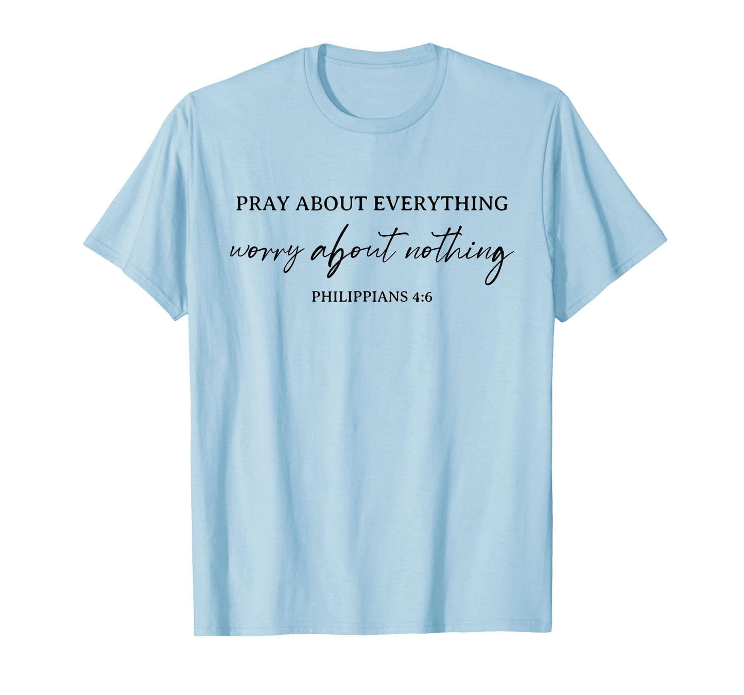 Pray About Everything Worry About Nothing Bible Christian T-Shirt
