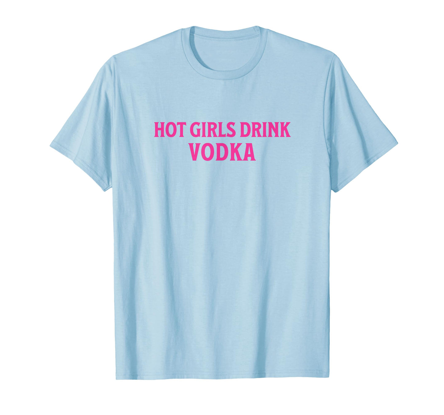 Funny Hot Girls Drink Vodka Drunk Drink Wine Booze Women T-Shirt