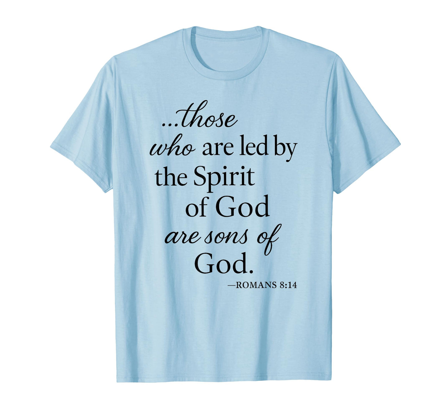 Romans 8 14 Those Who are Led by The Spirit Scripture Bible T-Shirt