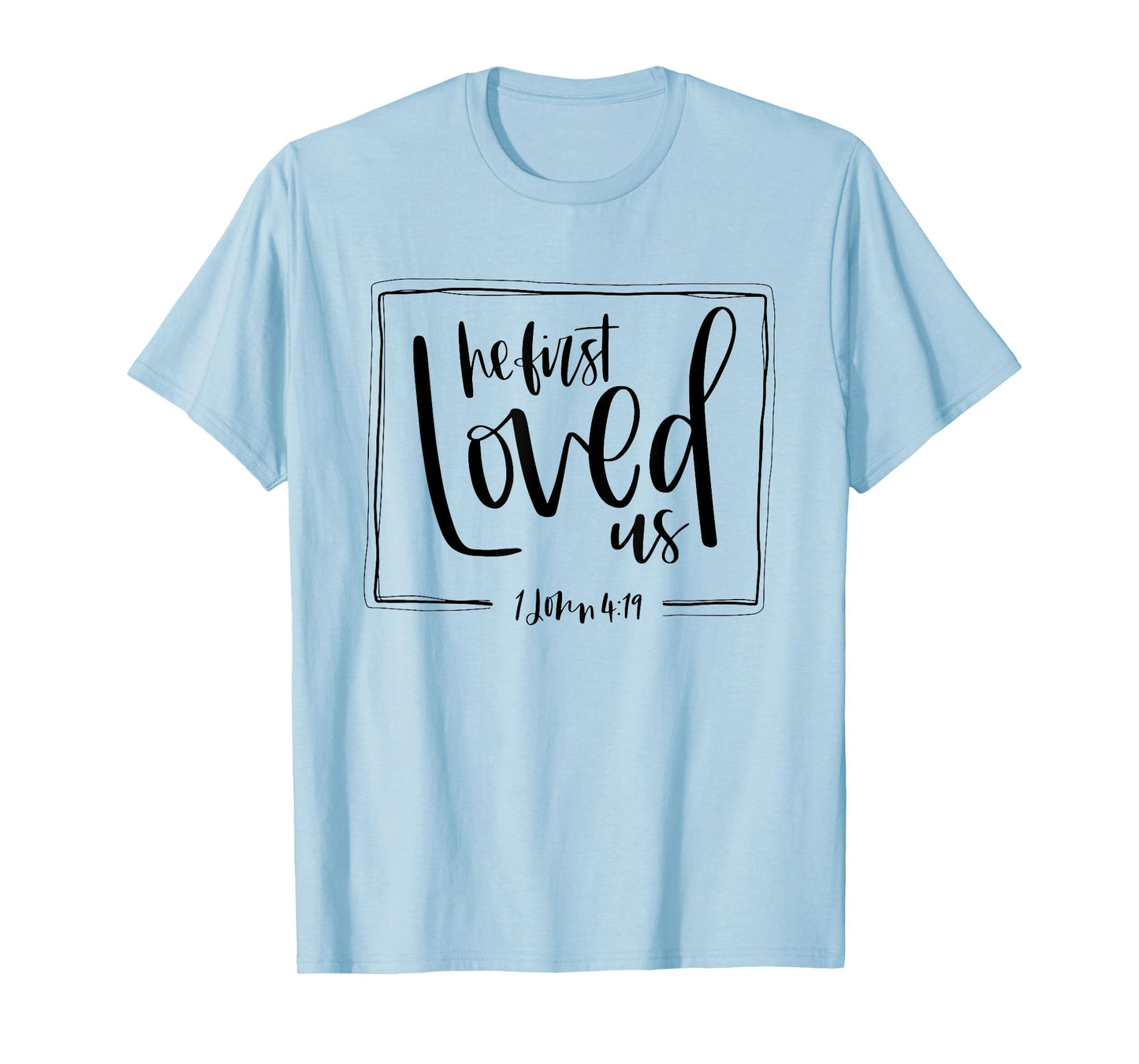 We Love Because He First Loved Us Bible Verse Valentines Day T-Shirt
