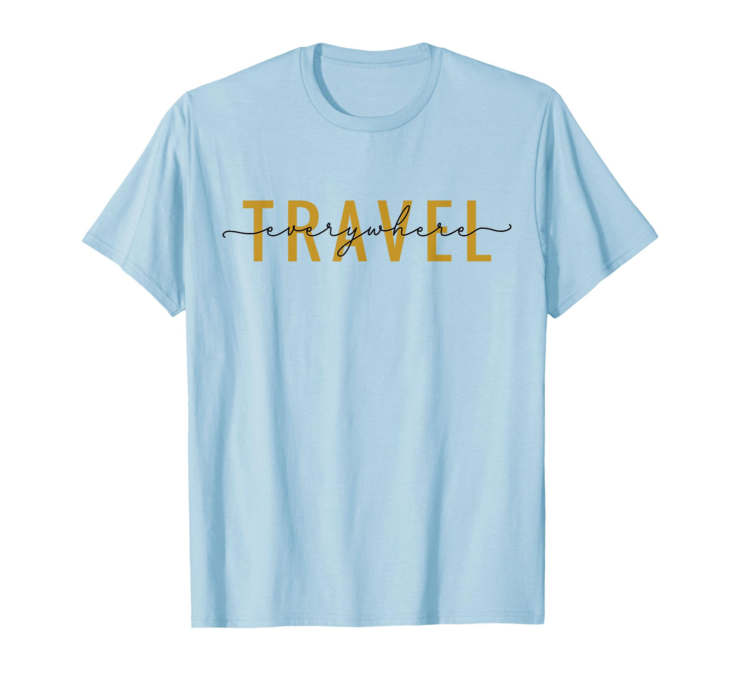 Travel Everywhere / World Traveler Love Traveling Quote T-Shirt