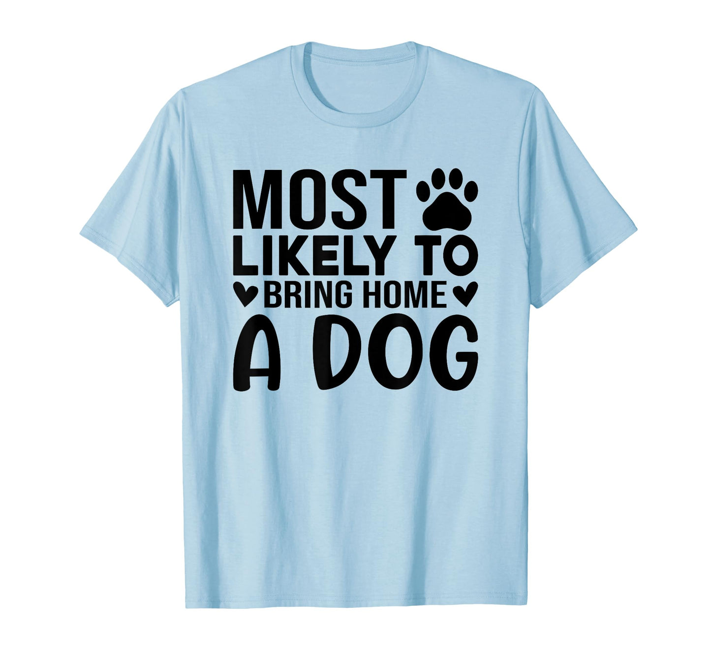 Most Like To Bring Home A Dog Funny Dog Lover Quote Art Men Women T-Shirt