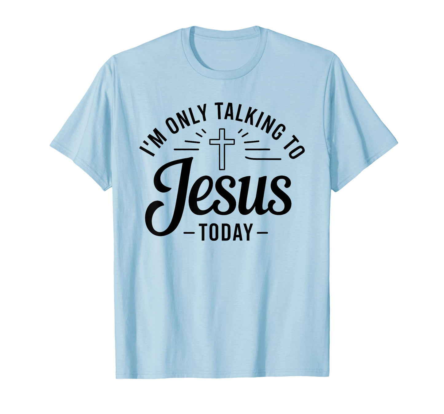 I'm Only Talking To Jesus Christian T-Shirt