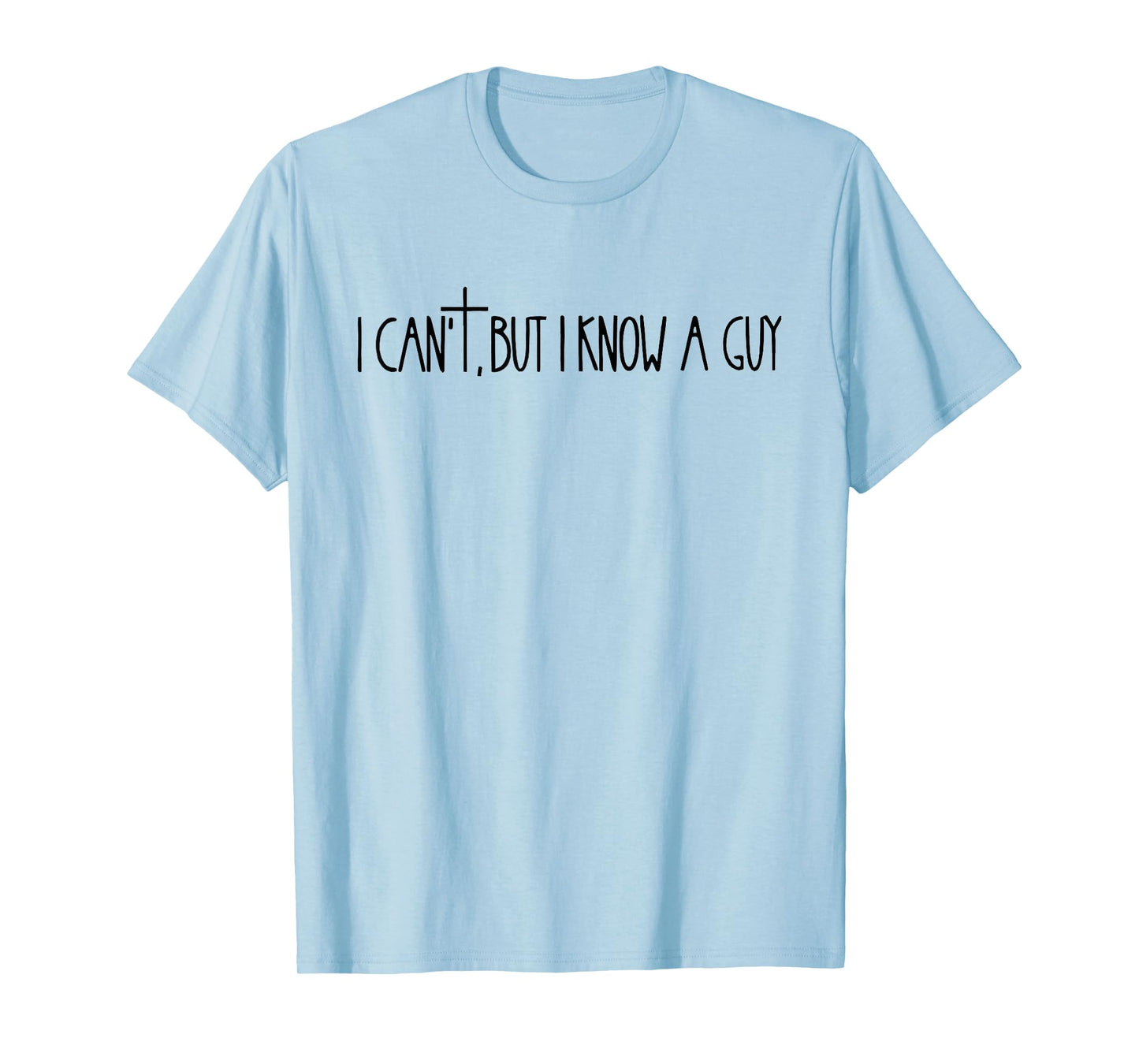 I Can't, But I Know A Guy Cross Symbol Design T-Shirt