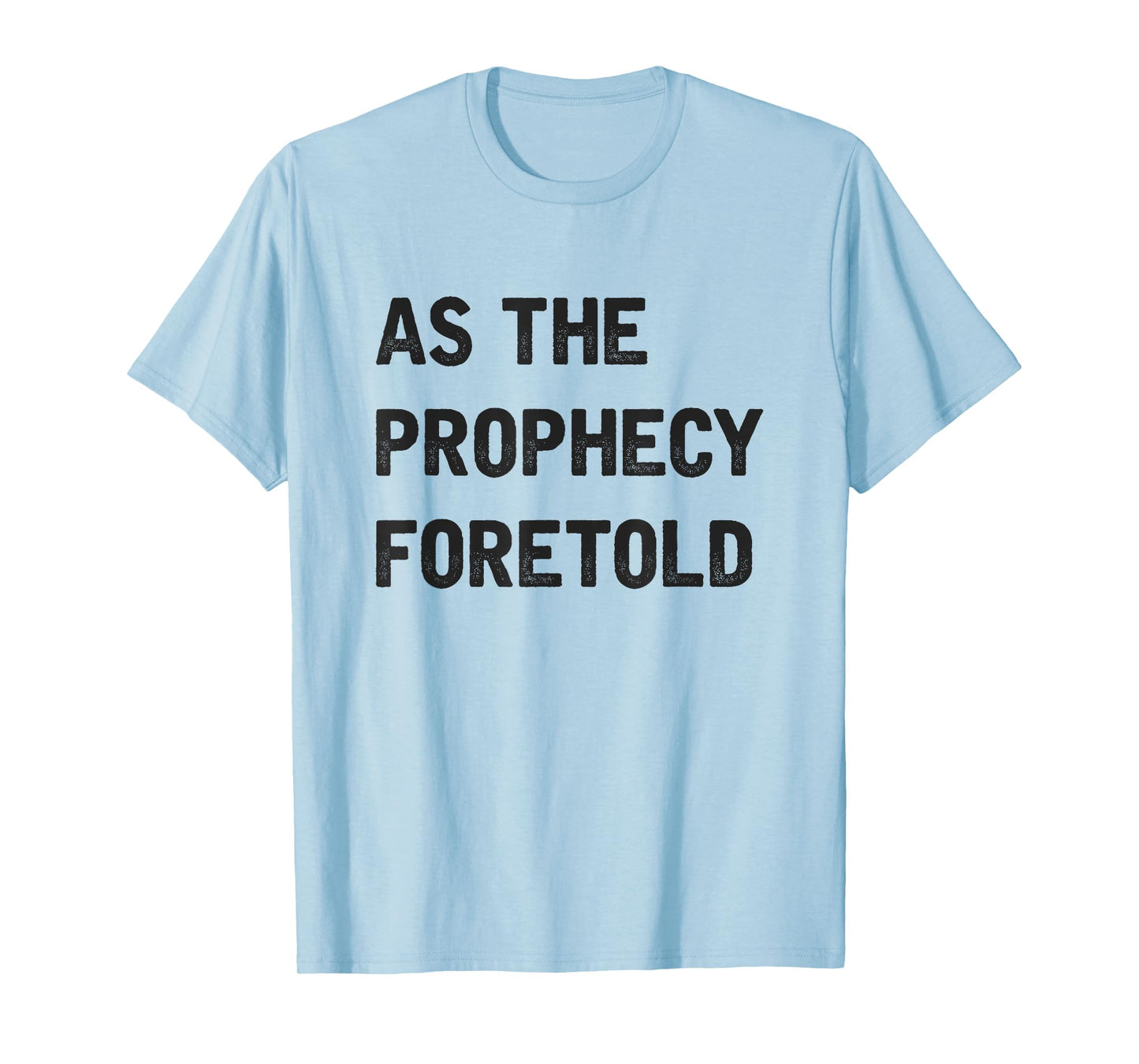 As The Prophecy Foretold Funny Quote T-Shirt