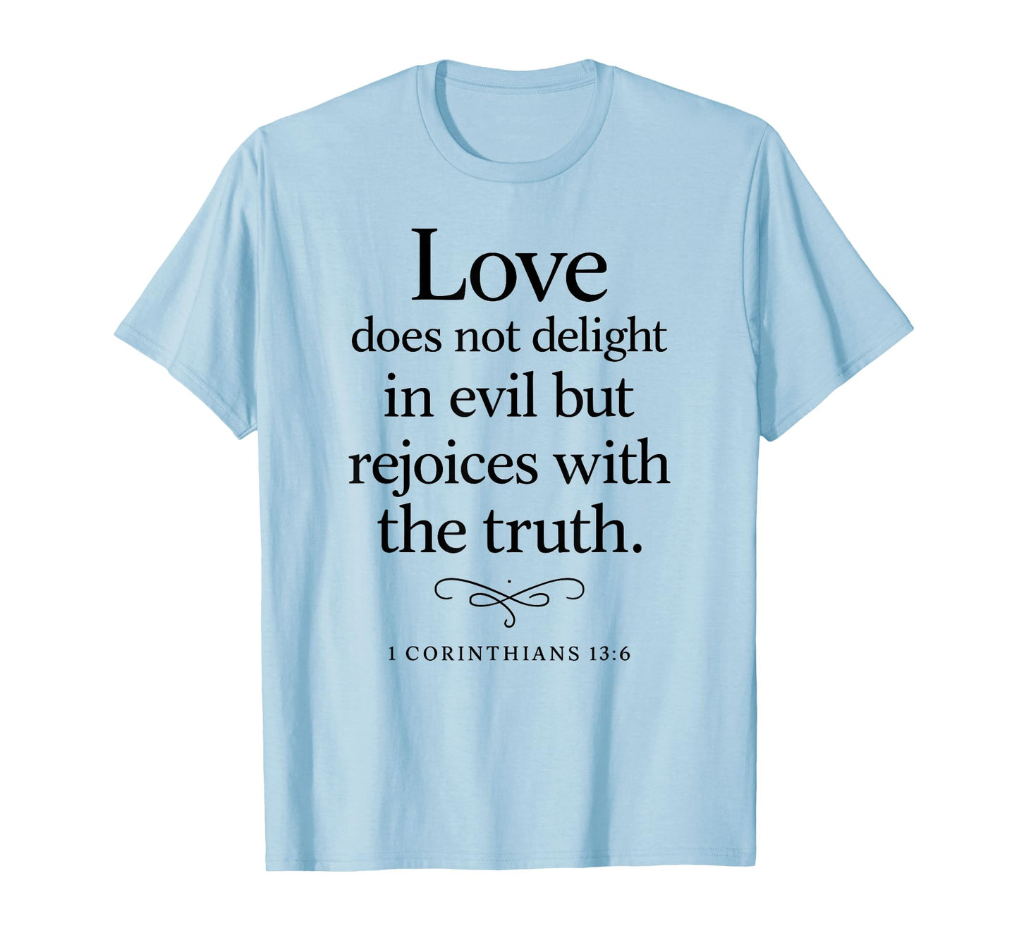 Love Does Not Delight in Evil Bible Verse 1 Corinthians 13:6 T-Shirt