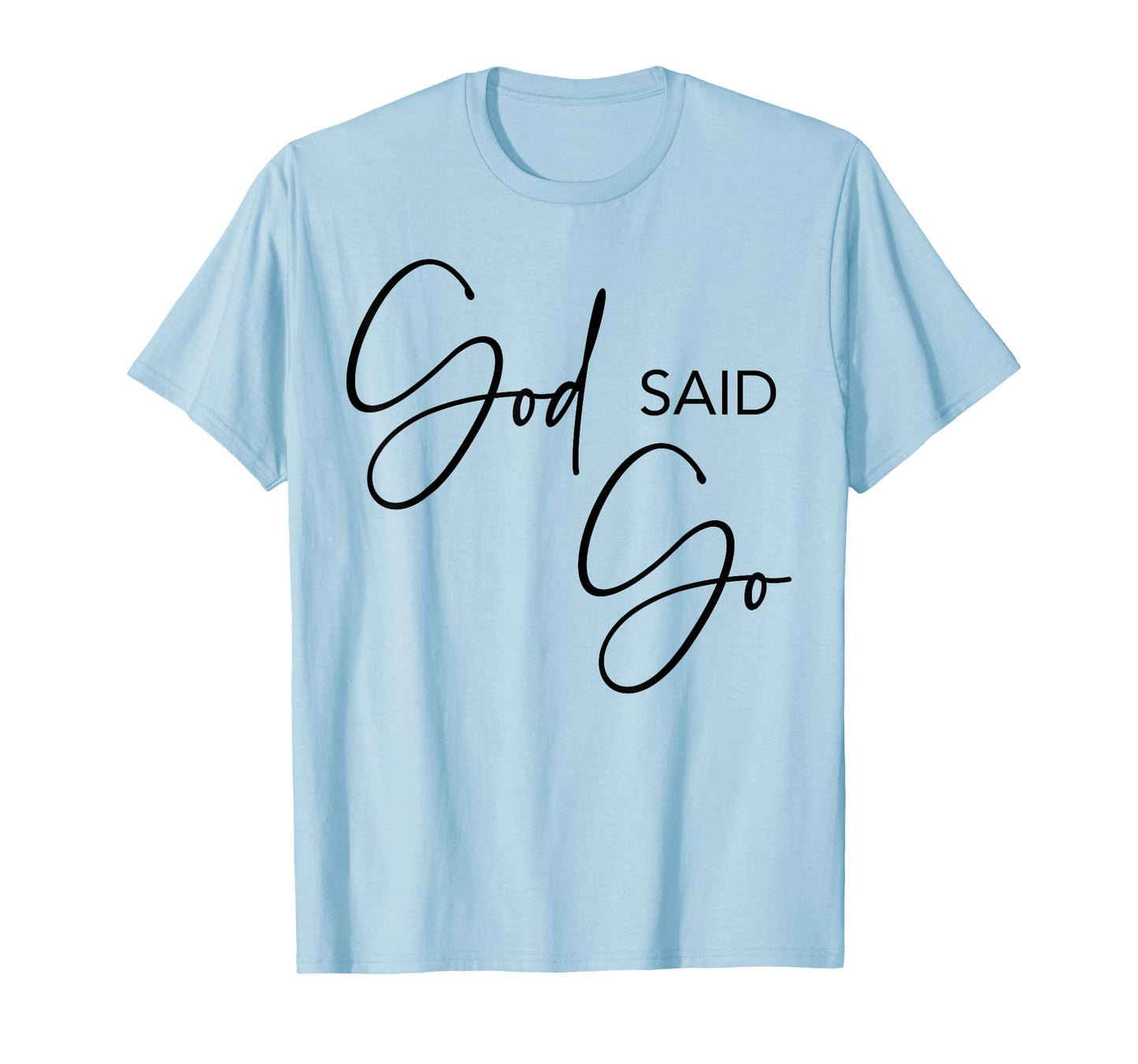 God Said Go, Jesus Christ Religious Christian, Have Faith T-Shirt