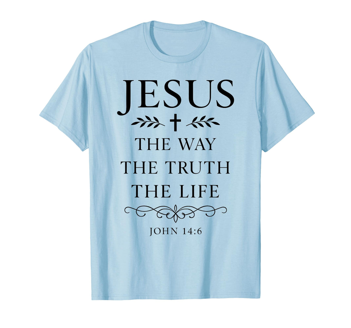 John 14:6 Jesus The Way Truth Life Bible Verse Scripture God T-Shirt
