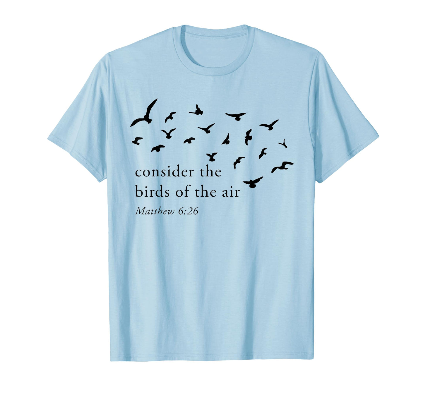 Consider The Birds Of The Air T-Shirt