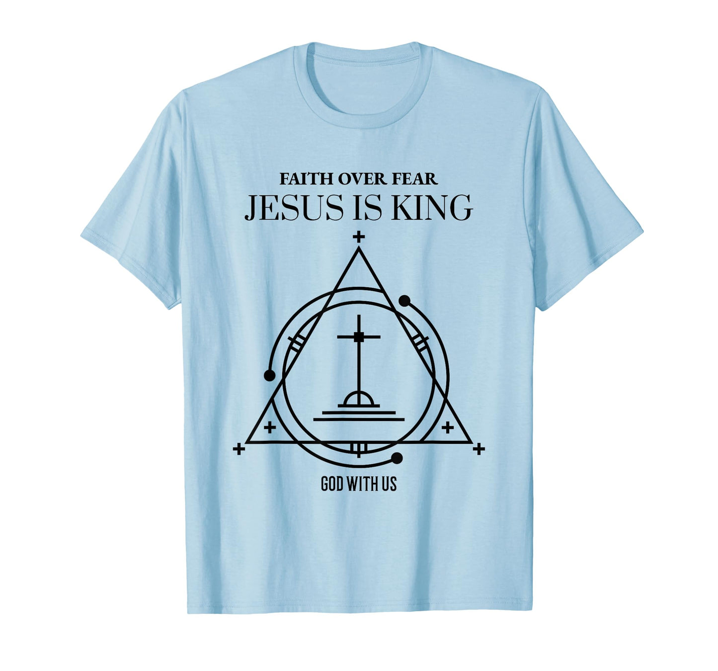 Faith Over Fear Jesus is King God with Us (Religious) T-Shirt