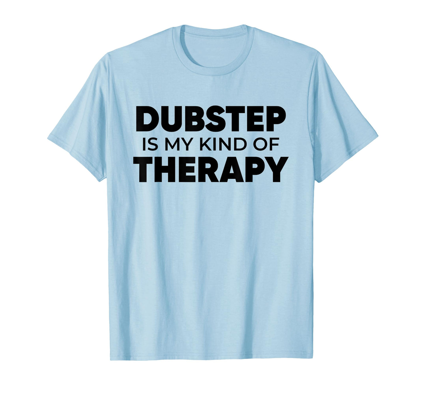 Dubstep Therapy - EDM DJ Quote Basshead Rave T-Shirt