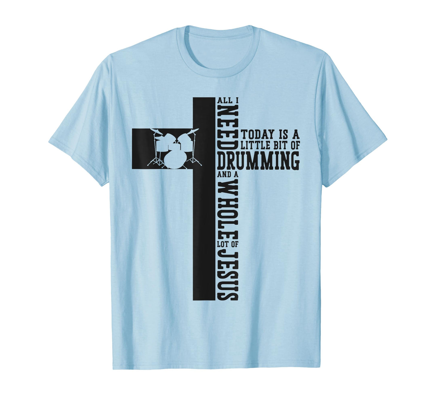 Drummer Drum Set Jesus Faith Cross Vintage All I Need Today T-Shirt
