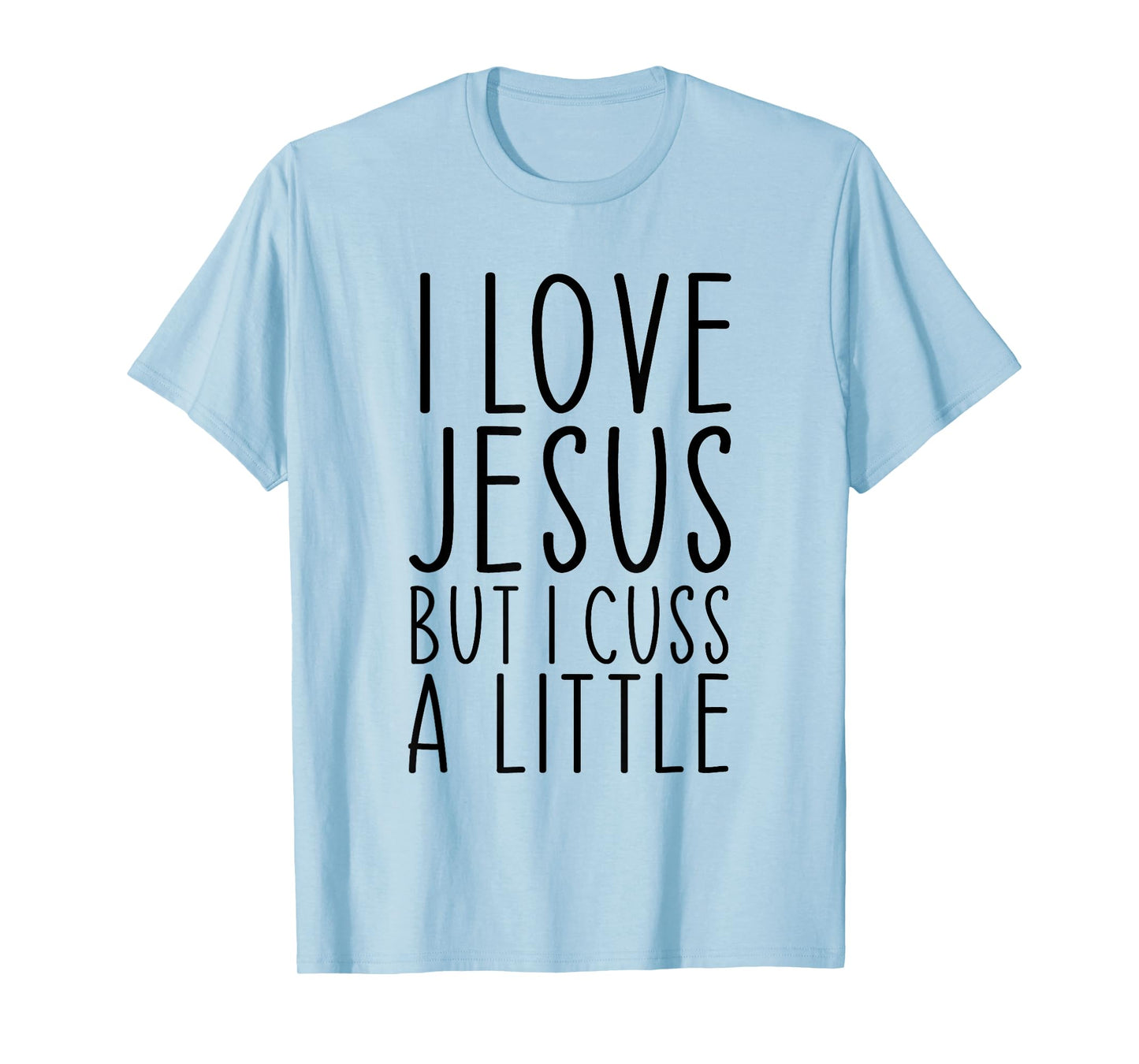 I Love Jesus But I Cuss A Little Christian Funny Religious T-Shirt
