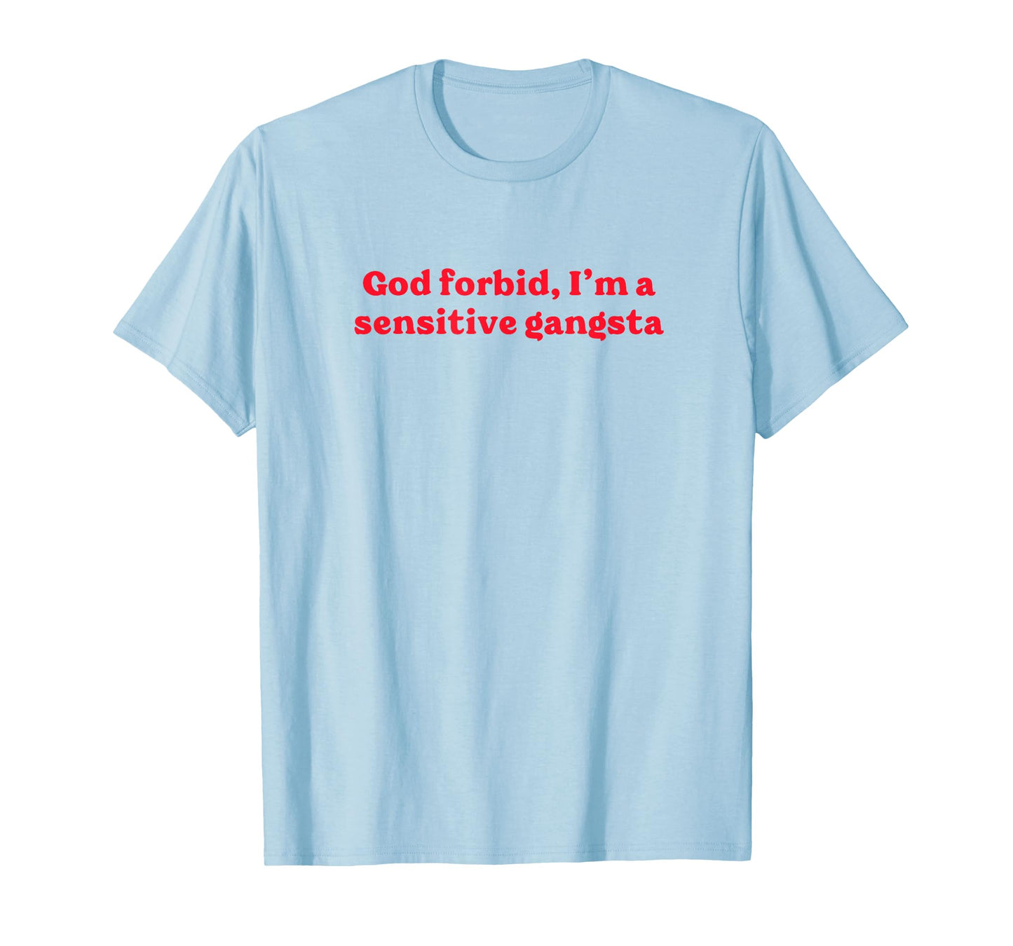 God Forbid I'm a Sensitive Gangsta Funny Gangster Saying T-Shirt