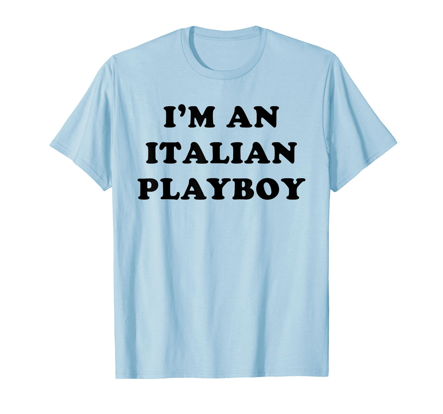 I'm An Italian Playboy - Funny Sarcastic Proud Italy Quote T-Shirt