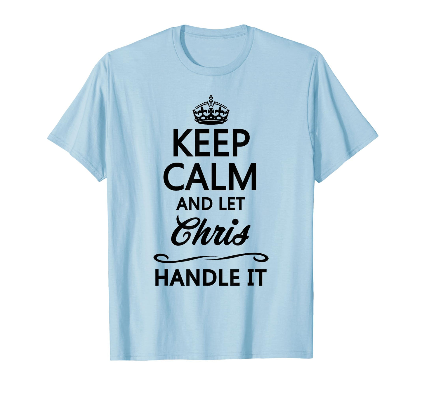 Keep Calm and Let Chris Handle It Funny Name Gift T-Shirt