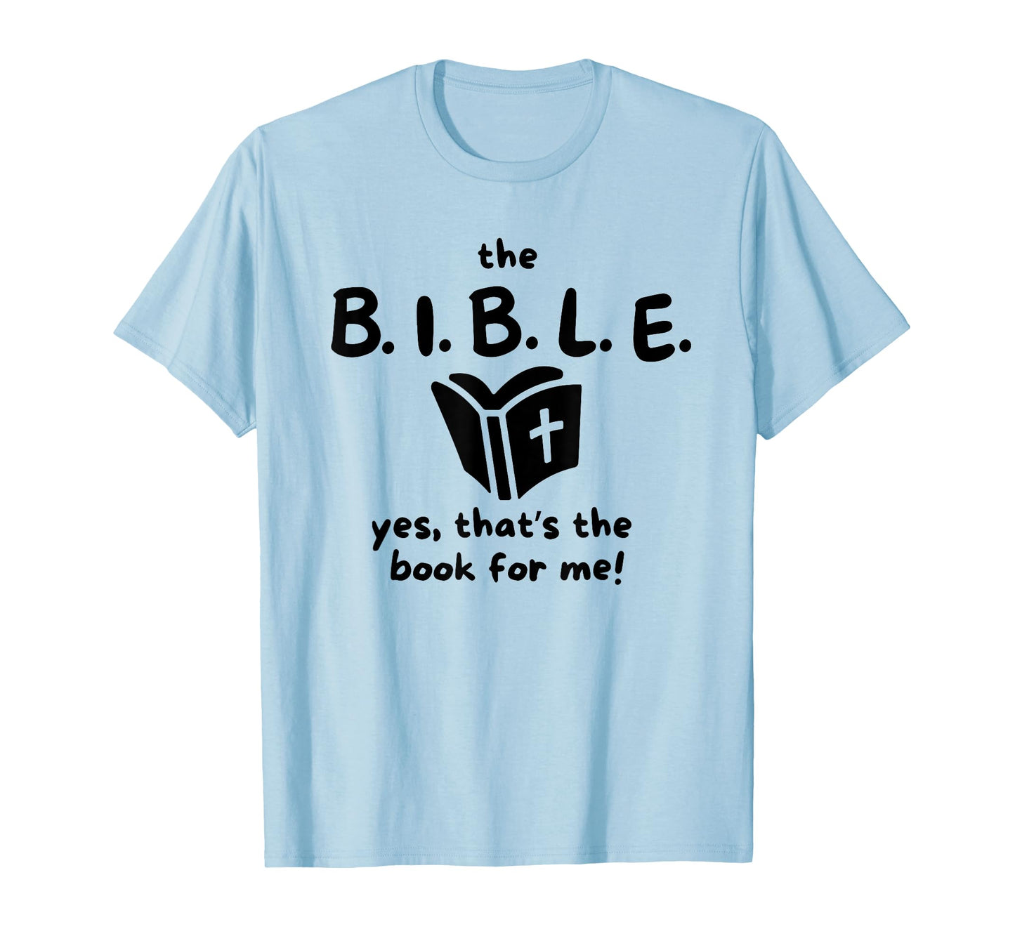 The B.I.B.L.E. yes That's The Book for me! T-Shirt