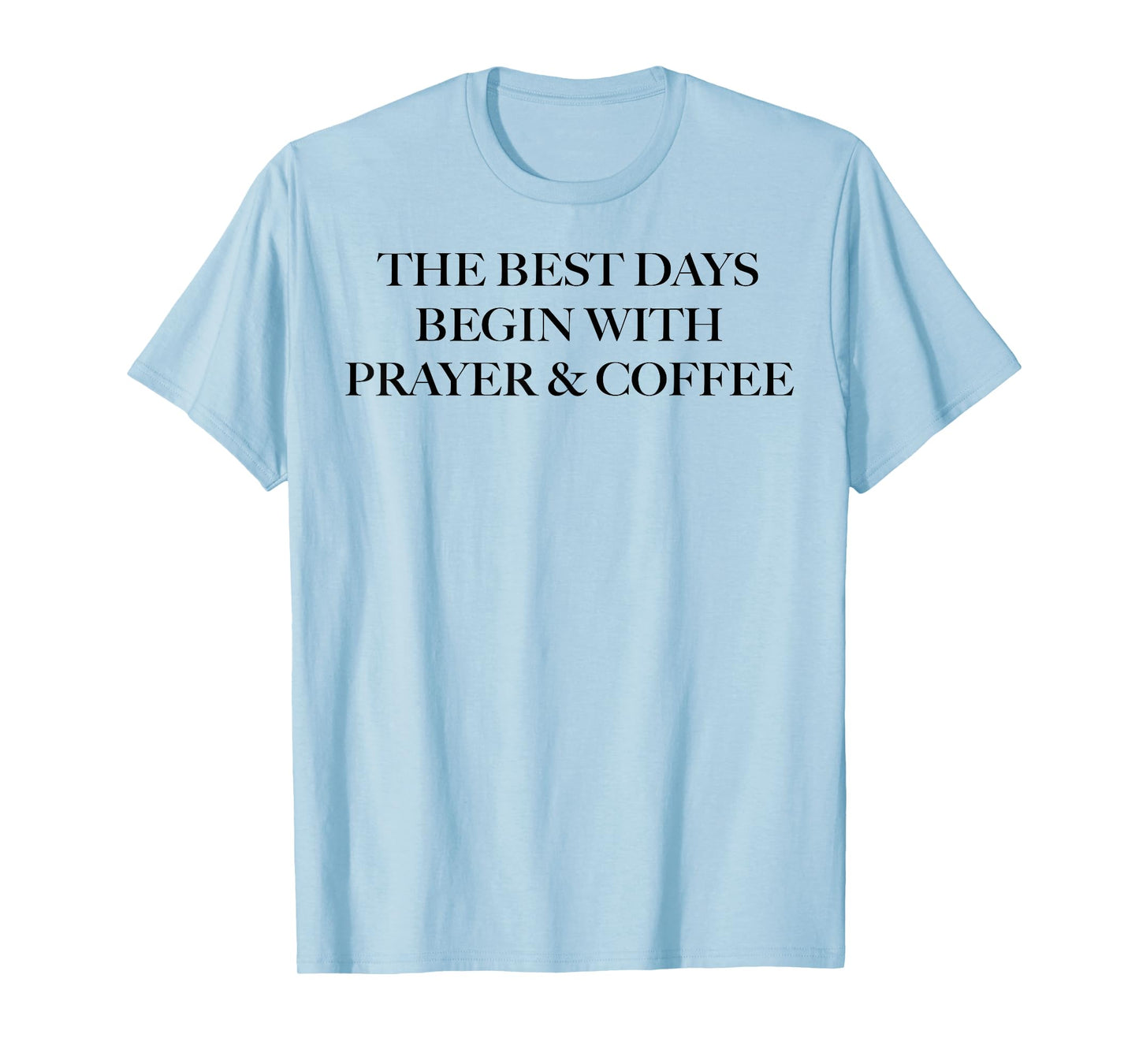The Best Days Begin With Prayer And Coffee T-Shirt