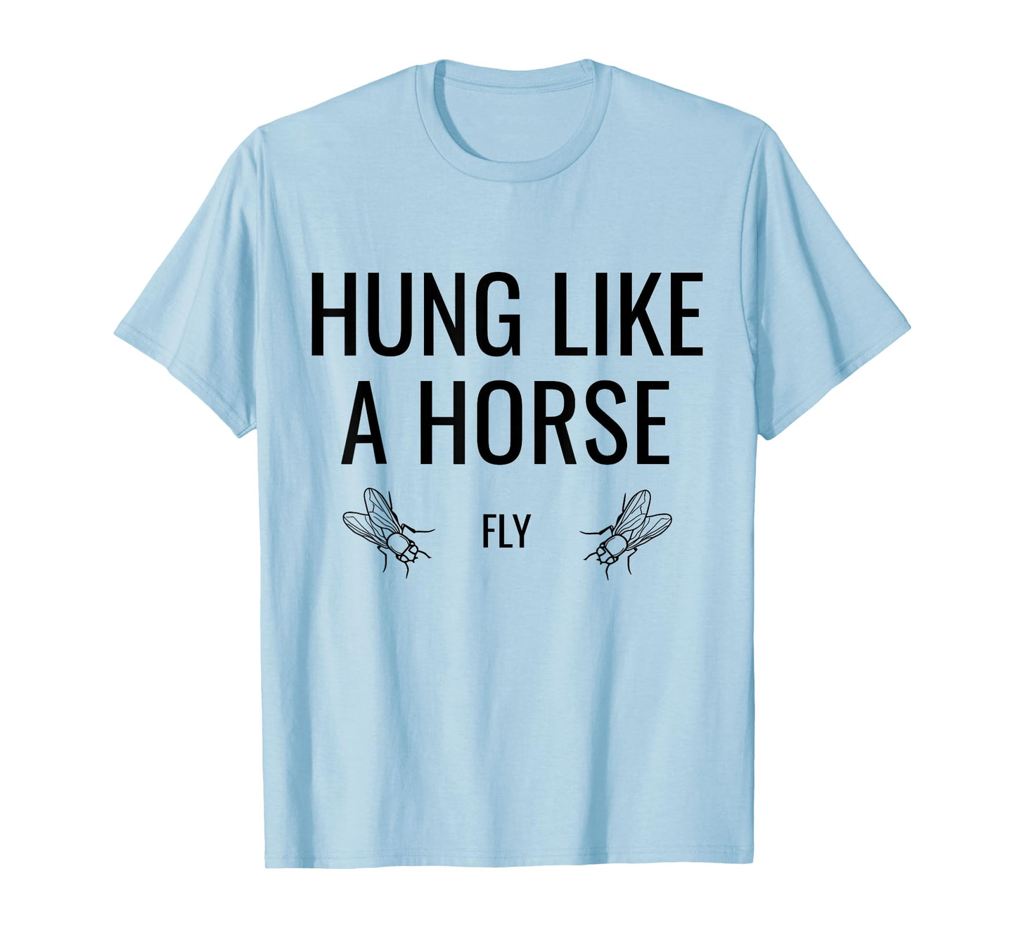 Hung Like A Horse Fly - Funny Sarcastic Horsefly Wordplay T-Shirt