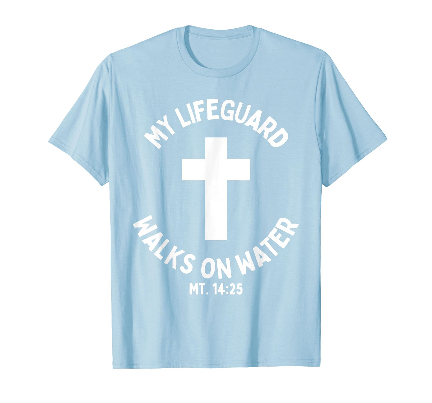 My Lifeguard Walks on Water Jesus Christ Christian Faith Tee T-Shirt