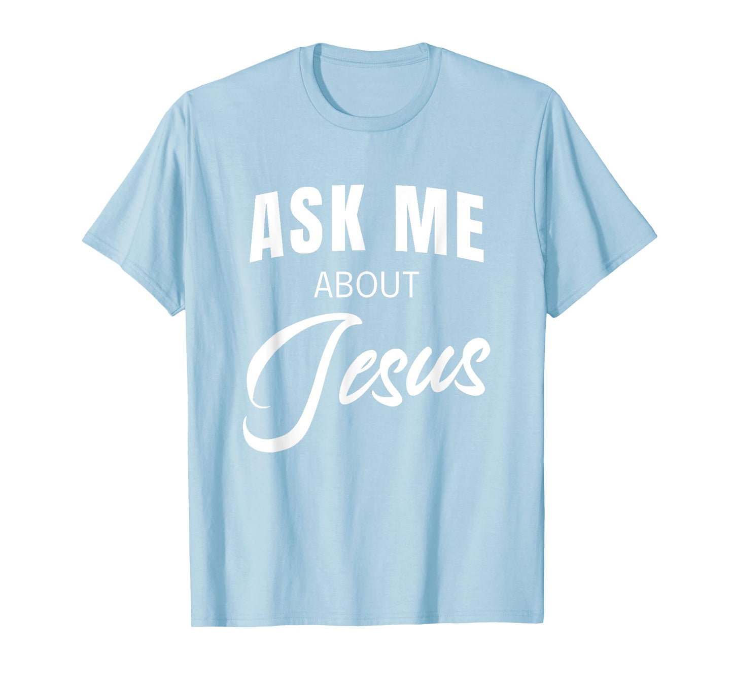 Ask Me About Jesus Christian Faith Church Religious Quote T-Shirt