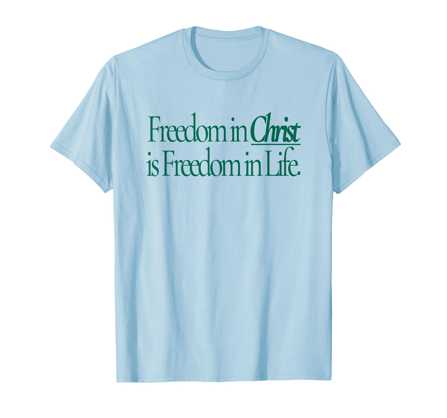 freedom in christ is freedom in life T-Shirt