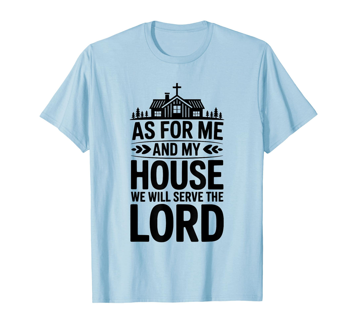 As for Me and My House We Will Serve The Lord Christian T-Shirt
