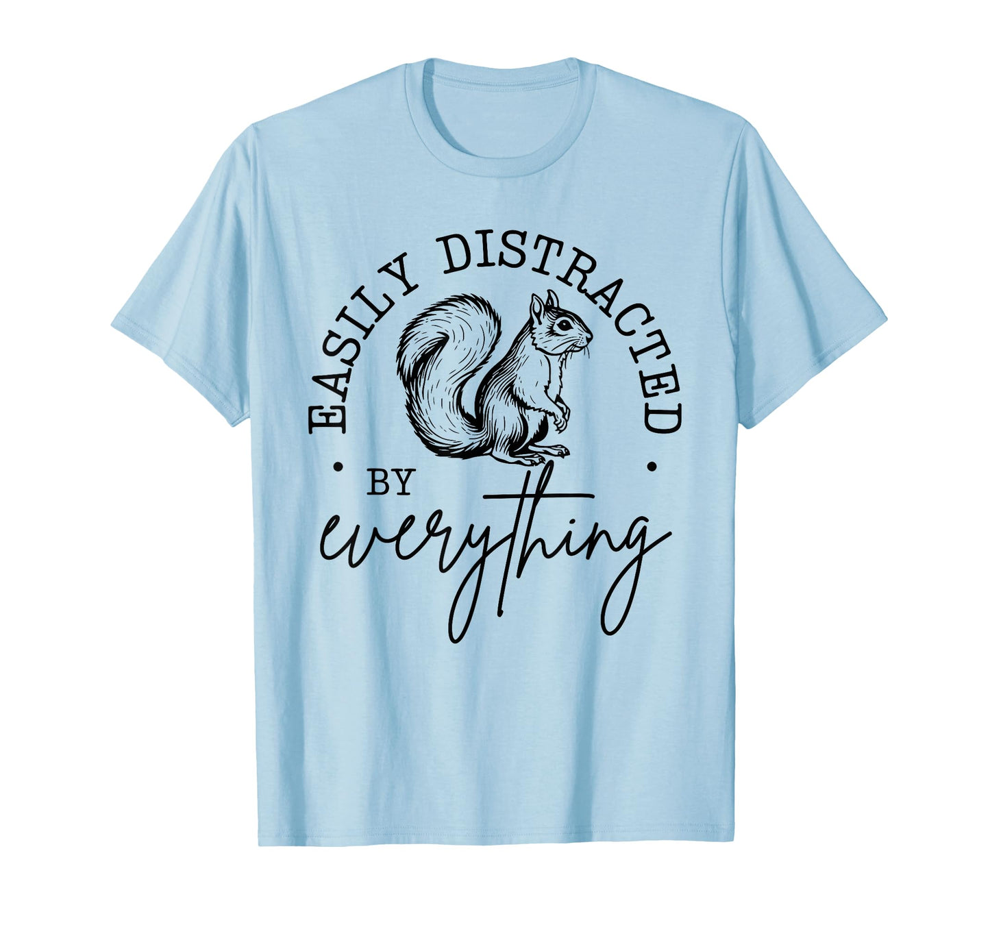 Easily Distracted by Everything Funny design T-Shirt