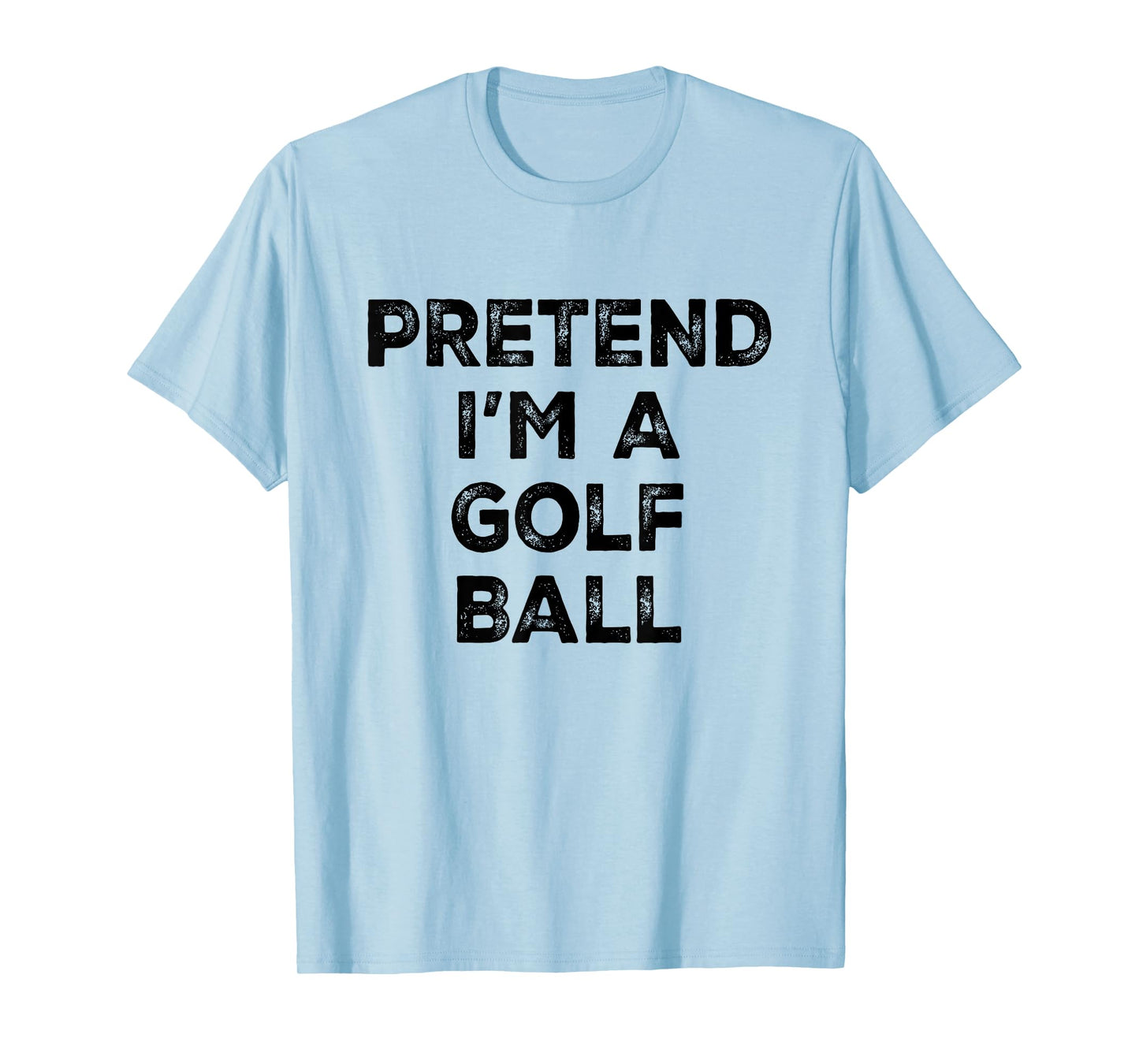 Pretend I'm A Golf Ball Lazy Halloween Costume T-Shirt