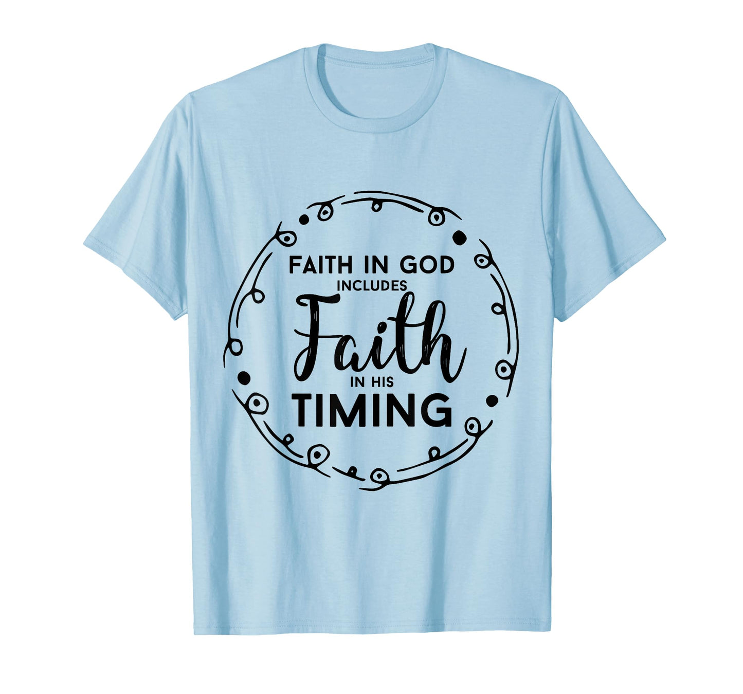Christian Shirt - Faith In God Includes Faith In His Timing T-Shirt