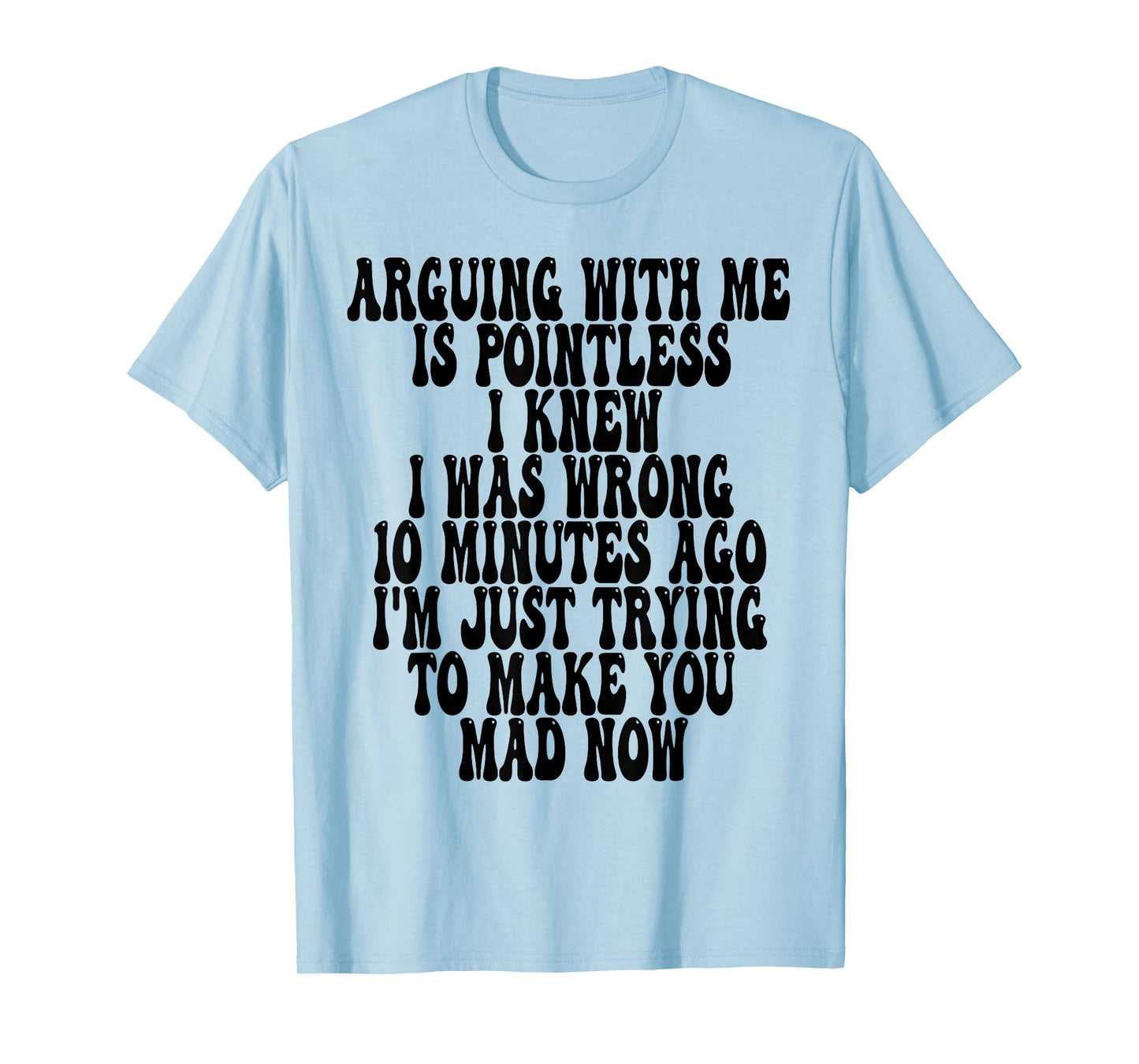 Arguing With Me Is Pointless I Knew I Was Wrong 10 Minutes T-Shirt