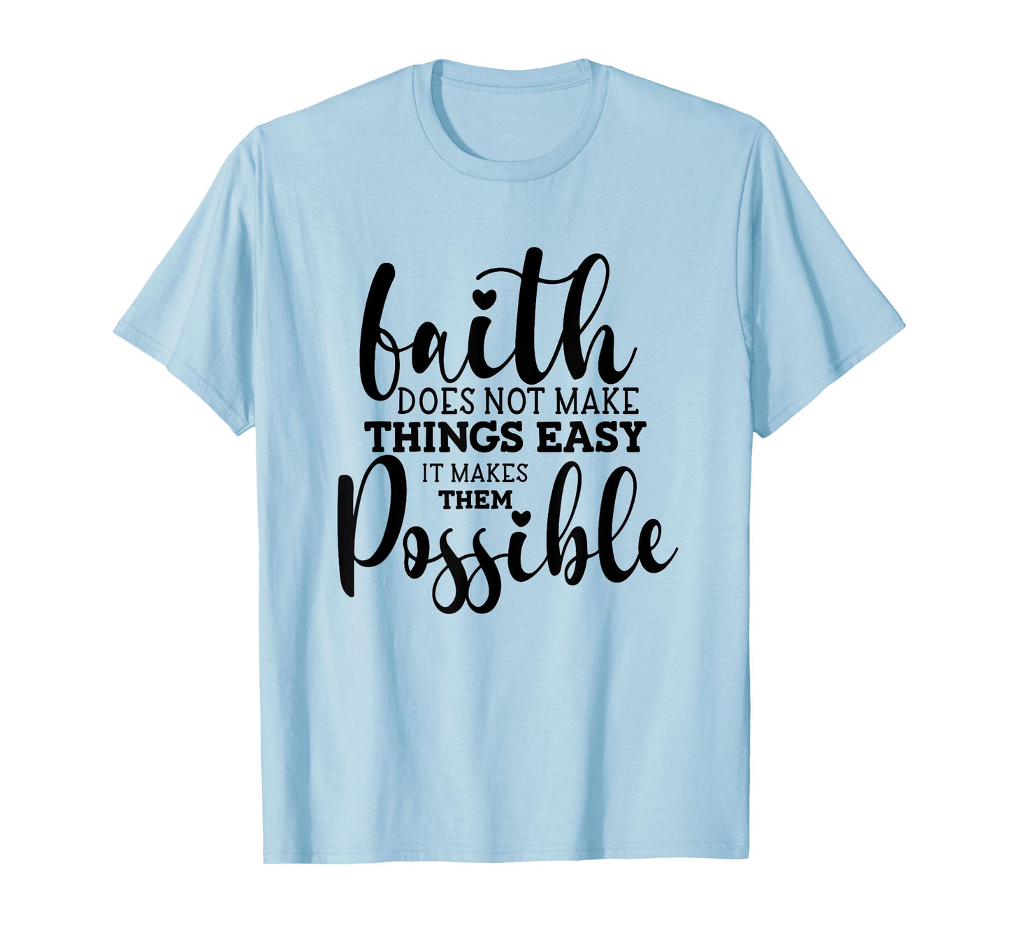 Faith Does Not Make Things Easy It Makes Them Possible T-Shirt