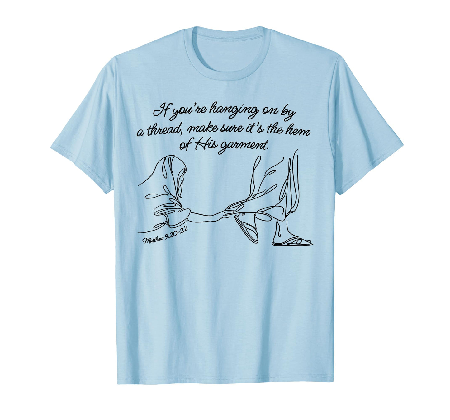 Hem of His Garment Faith, Matthew 9:20-22 T-Shirt