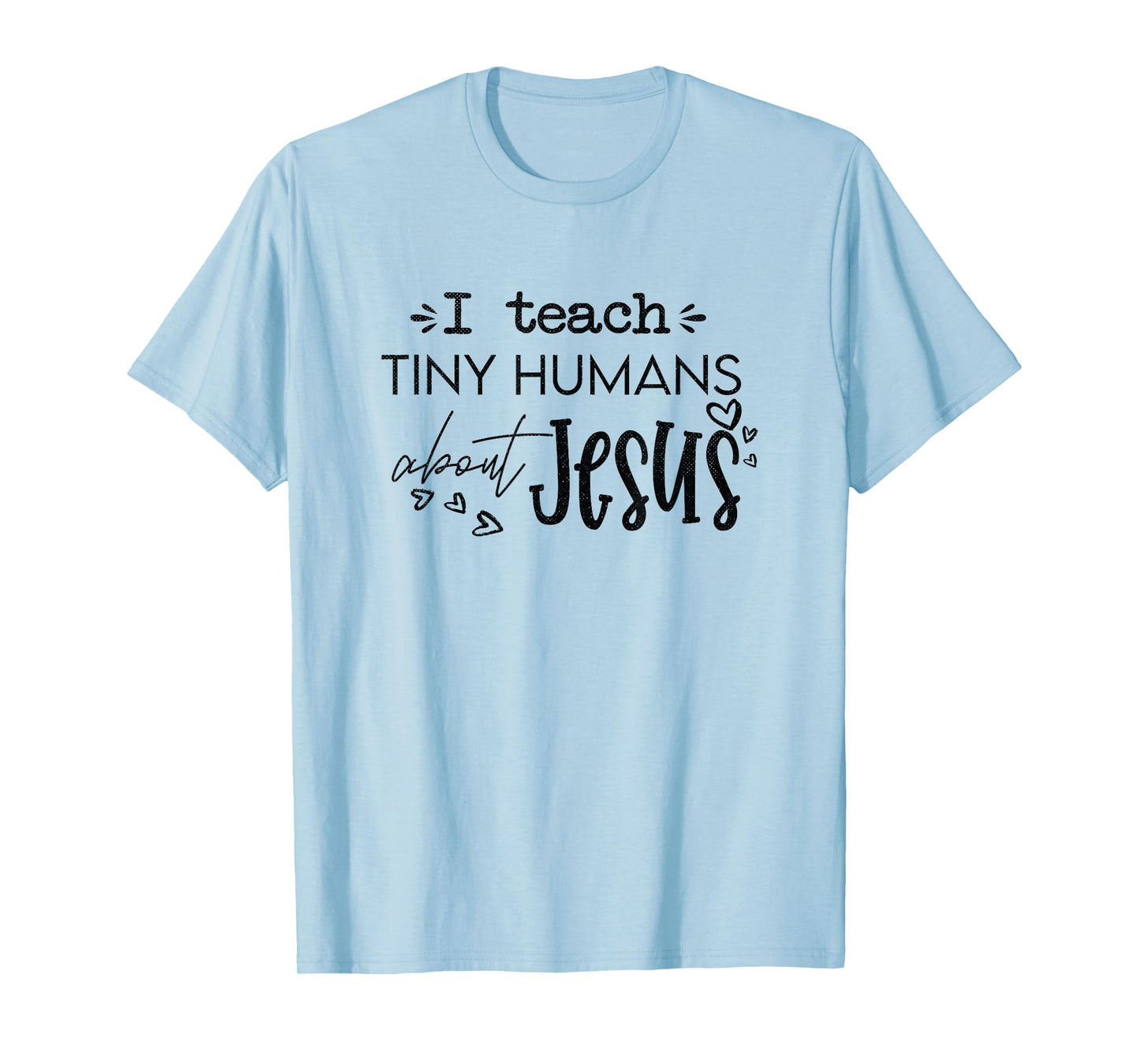 I Teach Tiny Humans About Jesus Christ Religious Christian T-Shirt