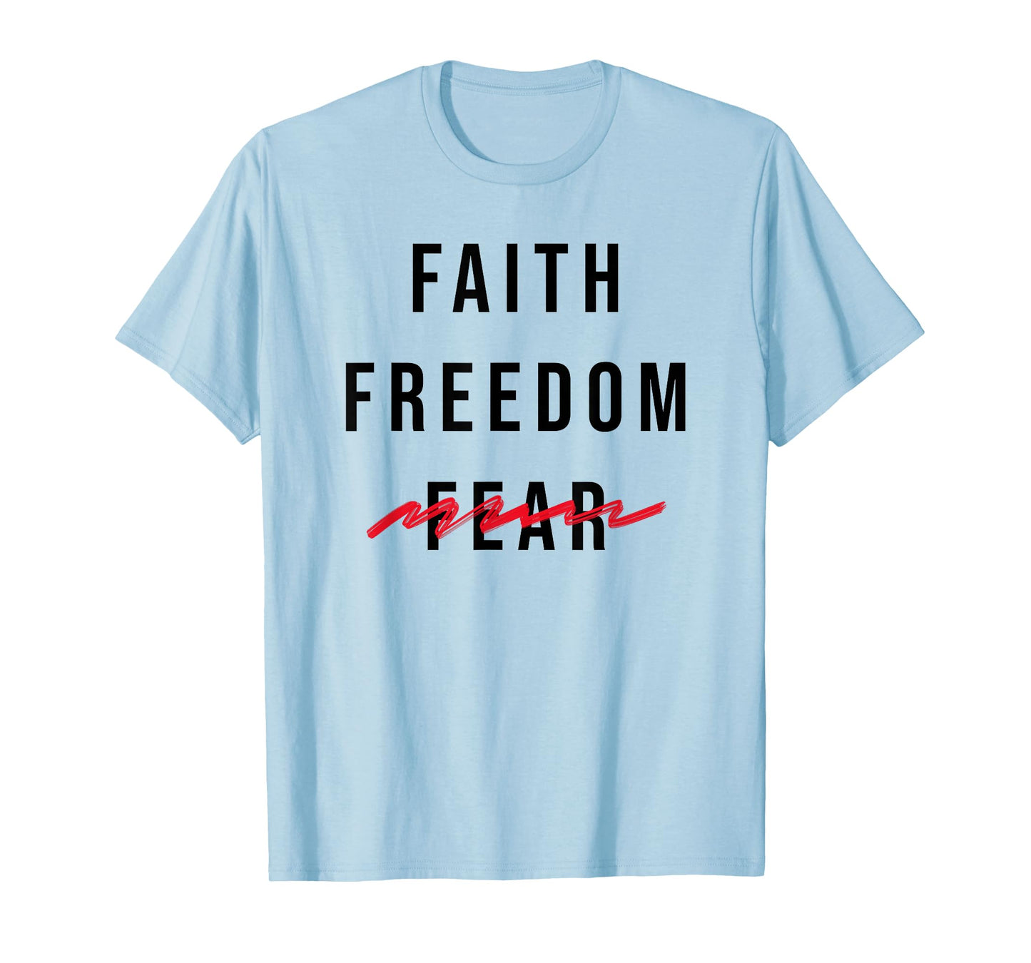 Faith and Freedom Over Fear Simple Uplifting Statement T-Shirt