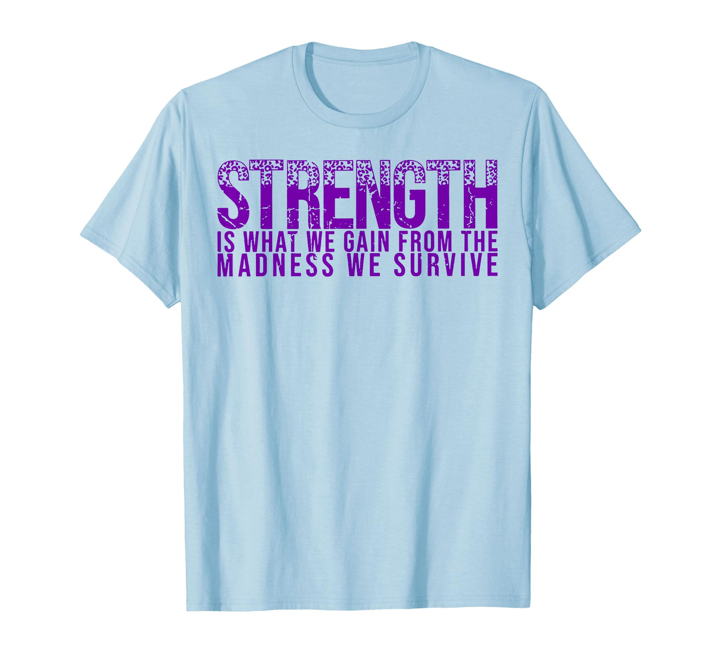 Strength Is What We Gain From The Madness We Survive T-Shirt