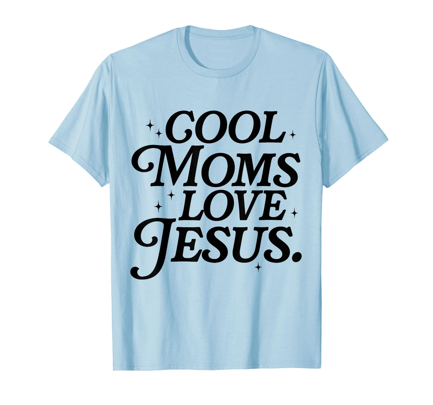 Cool Moms Love Jesus Mother's Day Christian Mom Religious T-Shirt