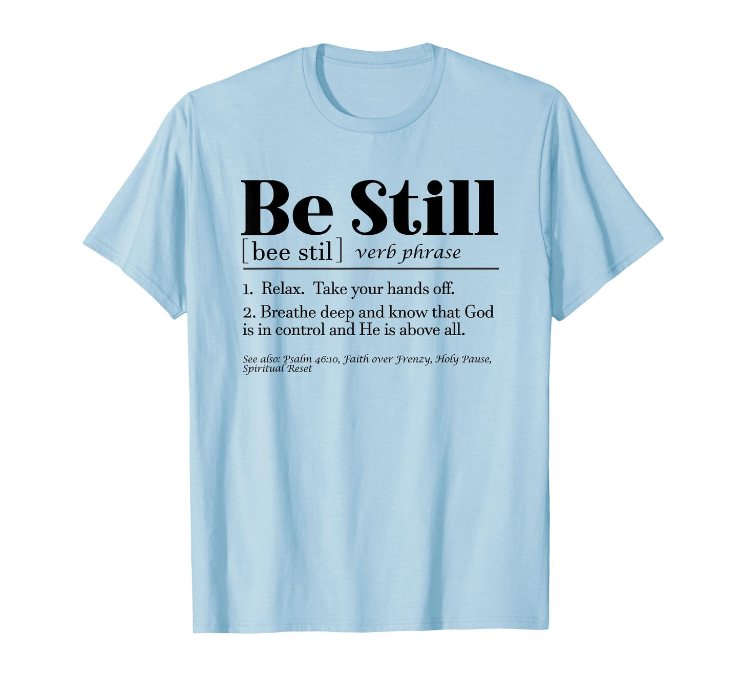 Be Still Psalm 46:10 Inspirational Novelty Gift T-Shirt