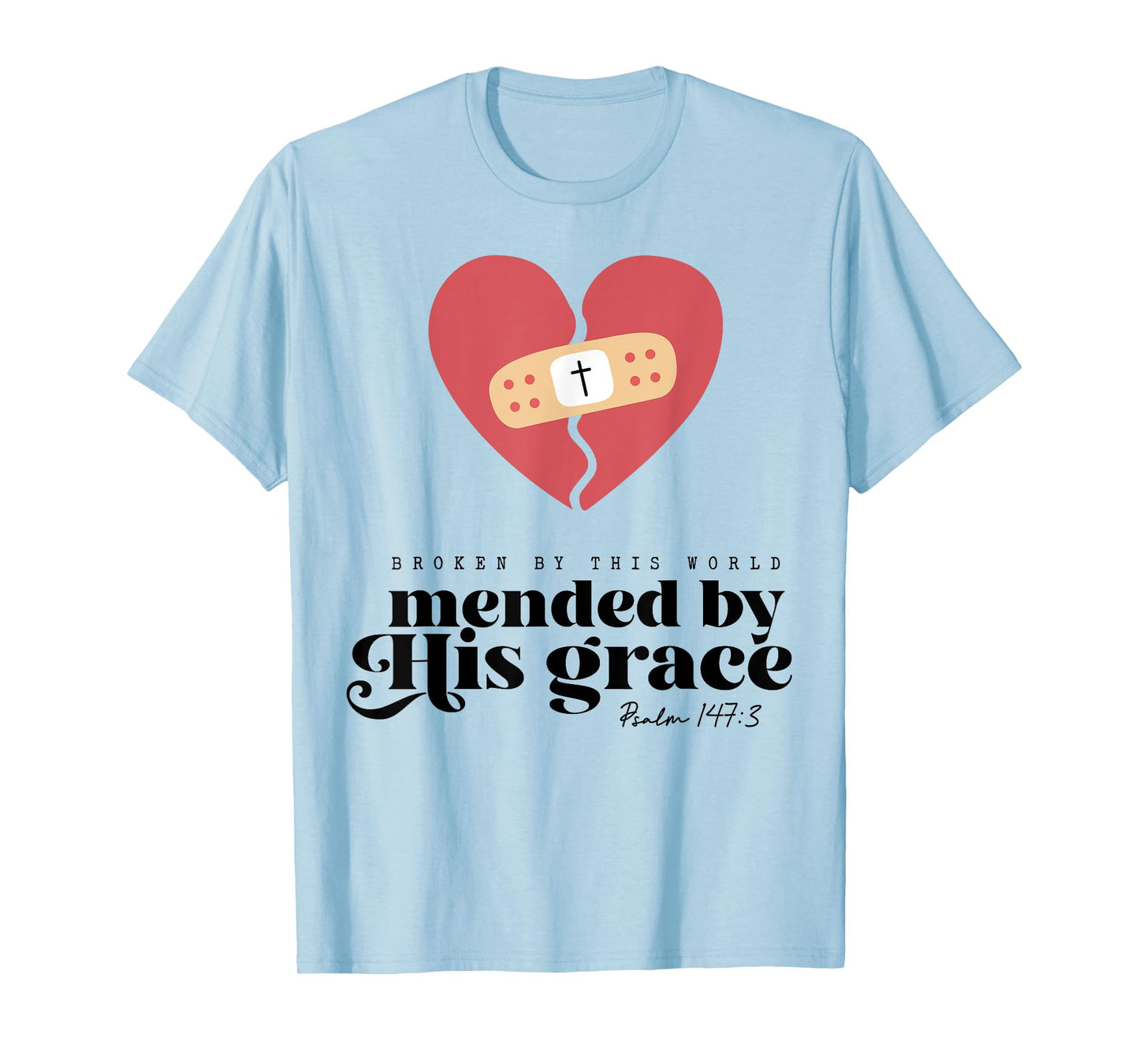 Broken By This World Mended By His Grace T-Shirt