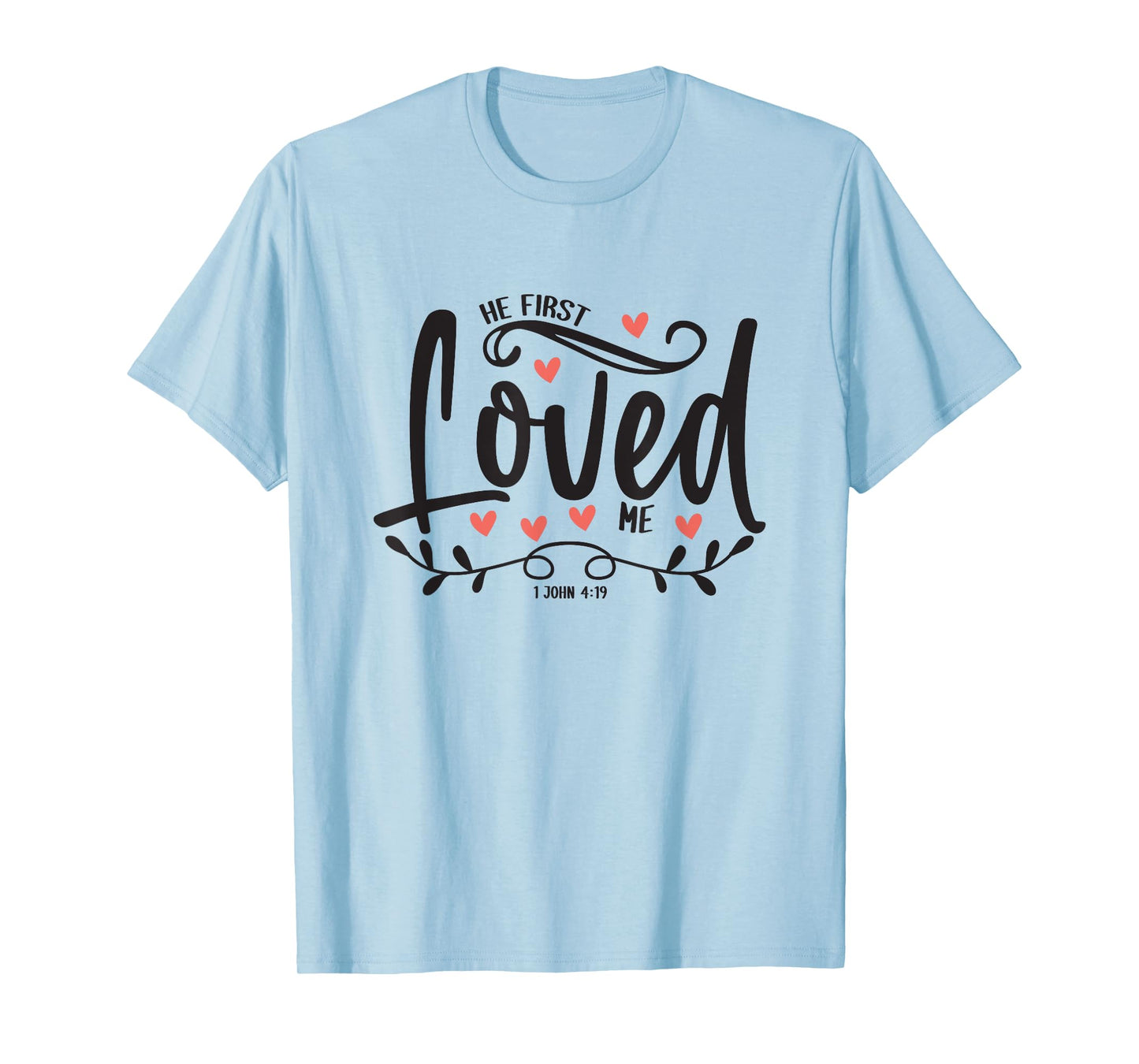 1 John 4:19 – He First Loved Me Bible Verse Gift T-Shirt