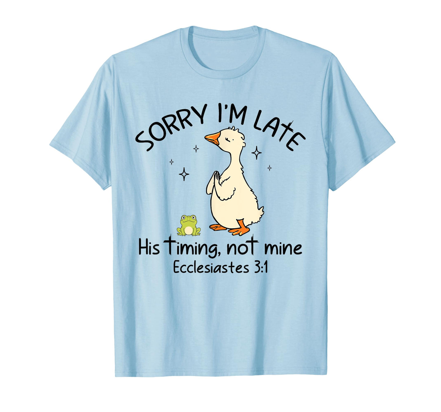 Sorry I'm Late His Timing Not Mine Funny Christian Goose T-Shirt