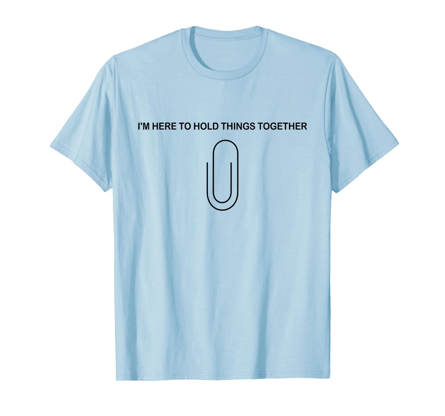 I’m Here to Hold Things Together Funny Paperclip T-Shirt