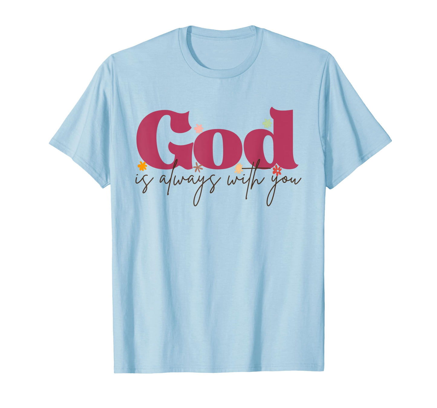 Funny God is Always with You Inspirational Faith Quote T-Shirt