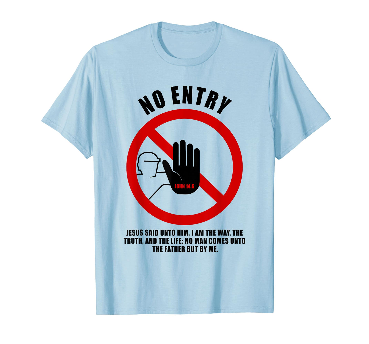 NO Entry – No Man Comes to The Father John 14:6 Warning Sign T-Shirt