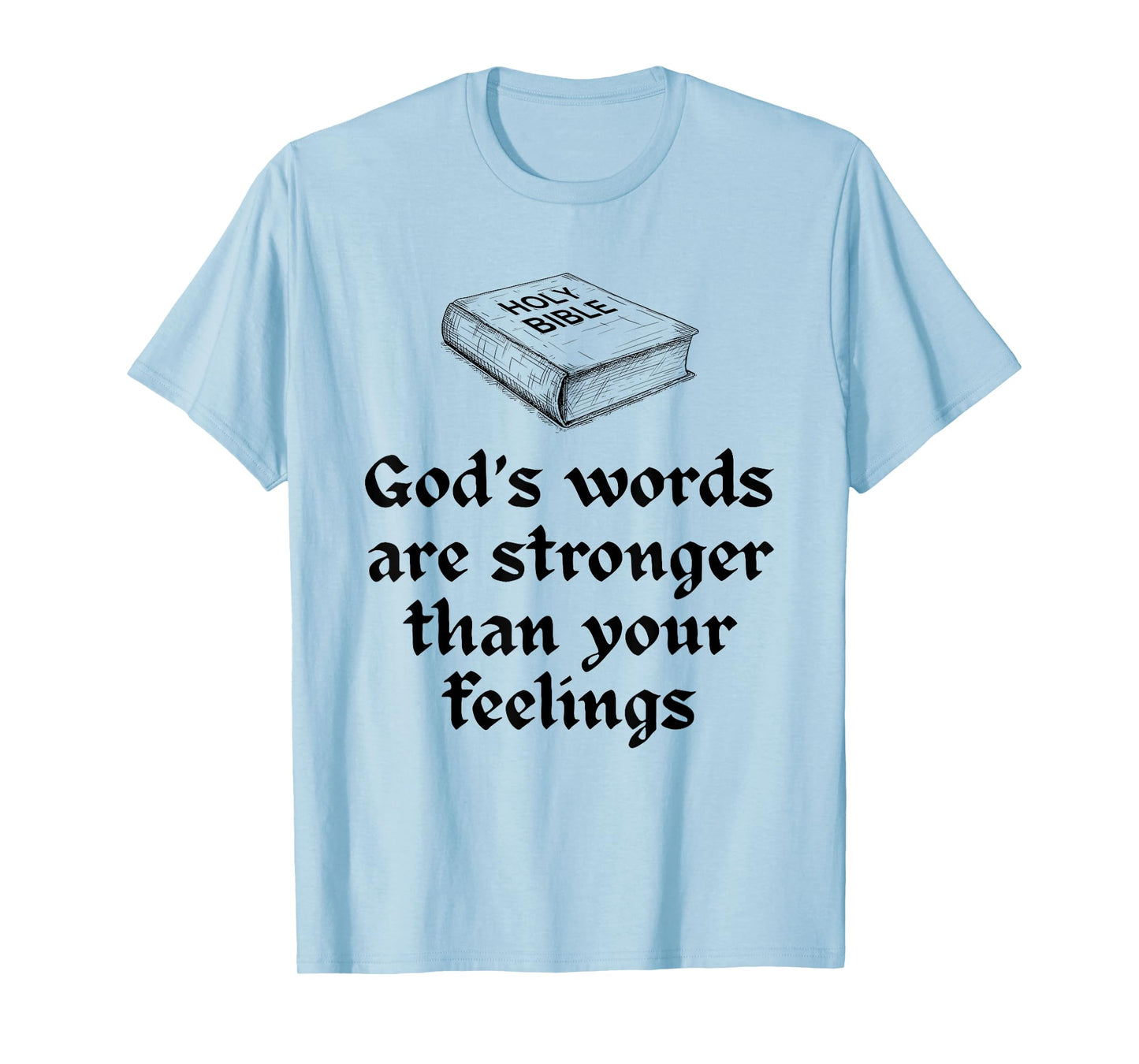 God's Words are Stronger Than Your Feelings T-Shirt
