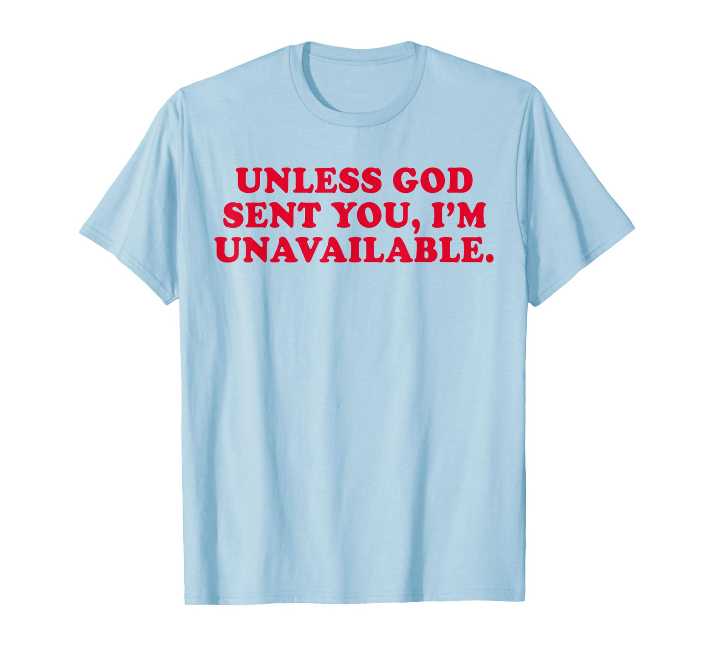 Unless God Sent You I'm Unavailable Funny Saying Quote T-Shirt