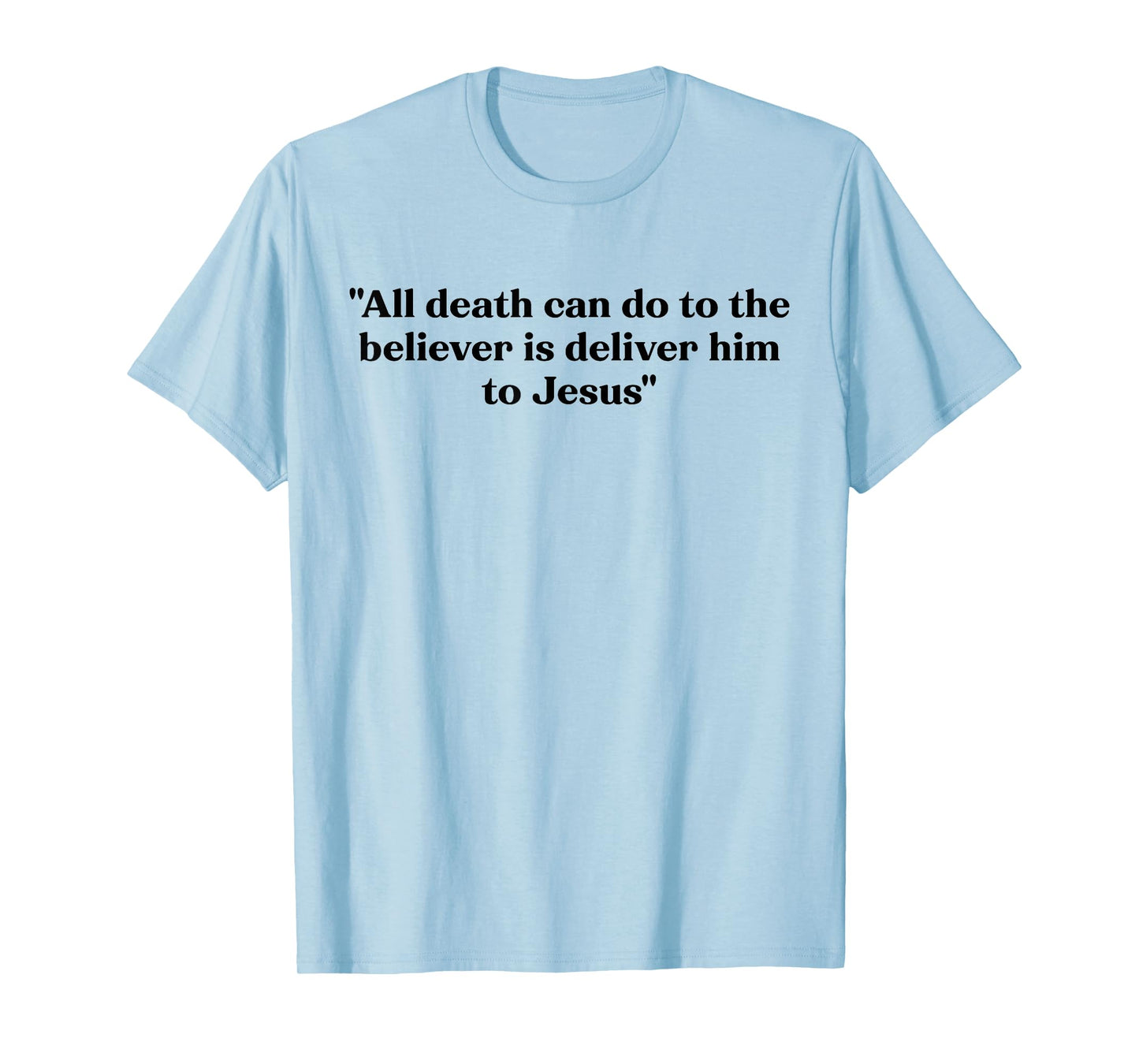 All Death Can Do is Deliver Him to Jesus T-Shirt