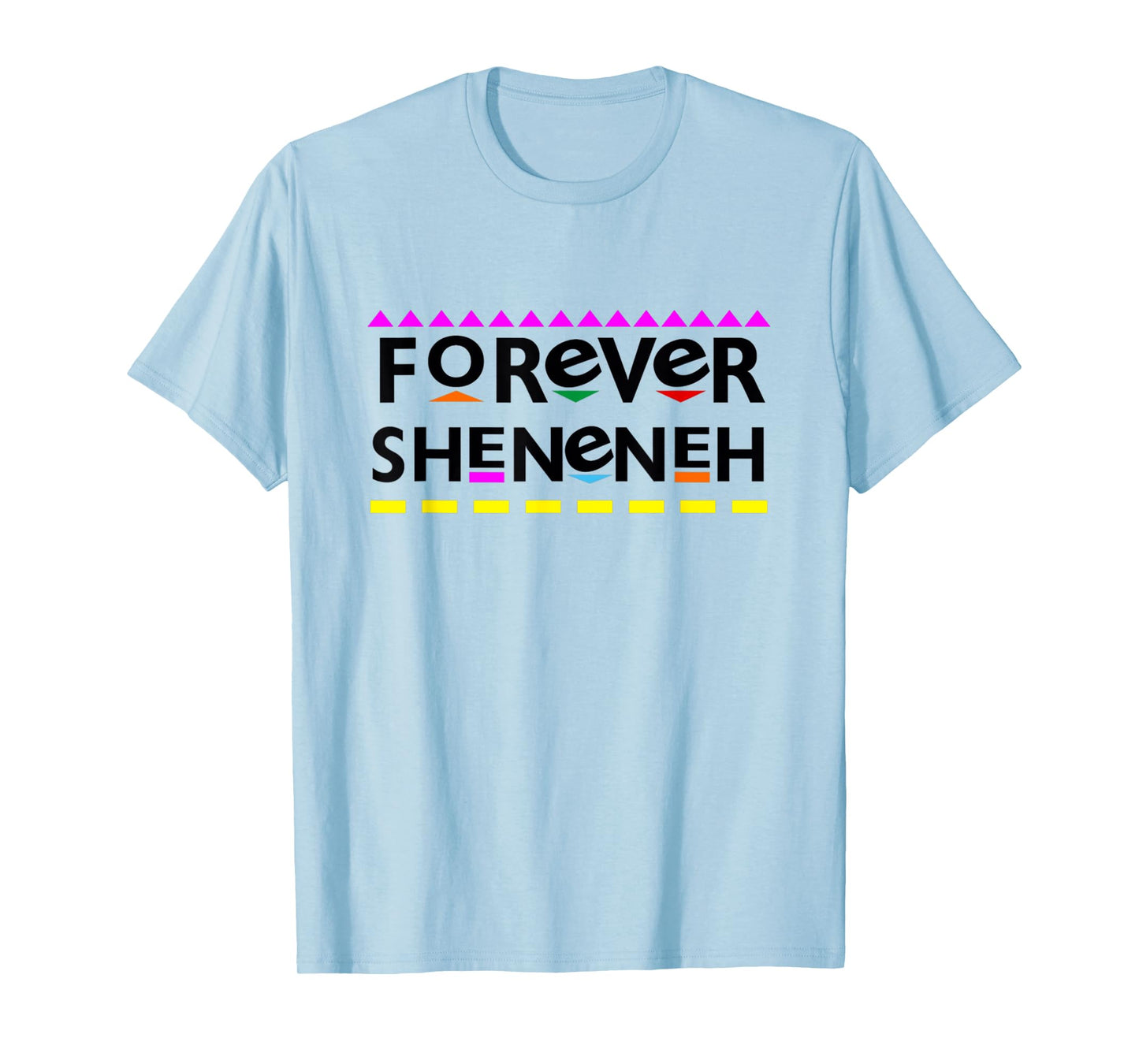 Forever Sheneneh T-Shirt